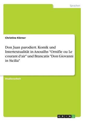 Cover image for Don Juan parodiert. Komik und Intertextualitat in Anouilhs Ornifle ou Le courant d'air und Brancatis Don Giovanni in Sicilia