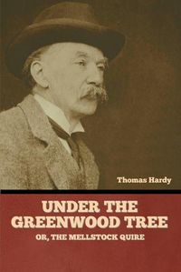 Cover image for Under the Greenwood Tree; Or, The Mellstock Quire