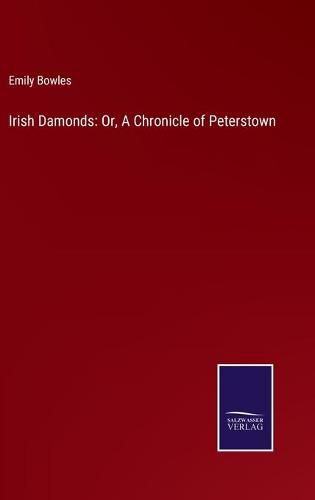 Cover image for Irish Damonds: Or, A Chronicle of Peterstown