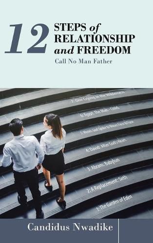 Cover image for 12 Steps of Relationship and Freedom: Call No Man Father