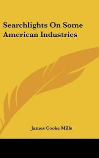 Cover image for Searchlights on Some American Industries