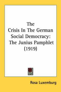 Cover image for The Crisis in the German Social Democracy: The Junius Pamphlet (1919)