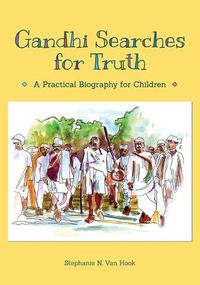 Cover image for Gandhi Searches for Truth: A Practical Biography for Children