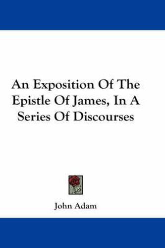 Cover image for An Exposition of the Epistle of James, in a Series of Discourses