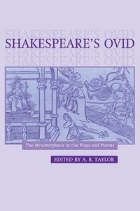 Cover image for Shakespeare's Ovid: The Metamorphoses in the Plays and Poems