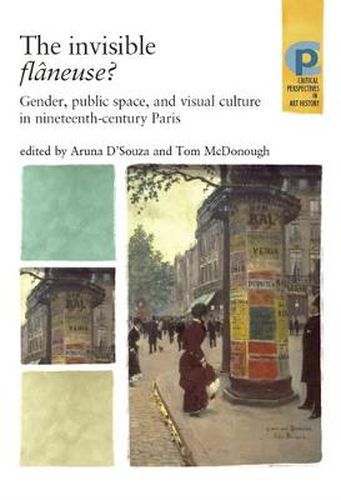 Cover image for The Invisible Flaneuse?: Gender, Public Space and Visual Culture in Nineteenth Century Paris