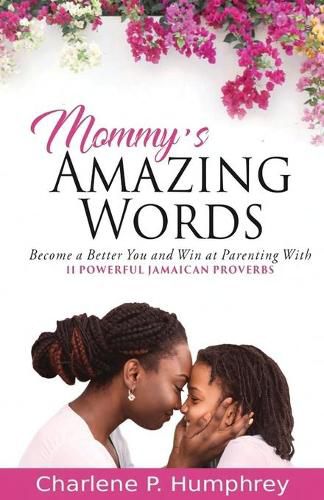 Cover image for Mommy's Amazing Words: Become a better you and win at parenting with 11 powerful Jamaican proverbs