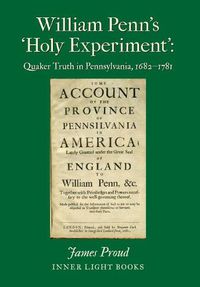 Cover image for William Penn's 'Holy Experiment': Quaker Truth in Pennsylvania, 1682-1781
