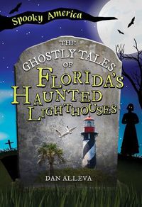 Cover image for The Ghostly Tales of Florida's Haunted Lighthouses