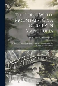 Cover image for The Long White Mountain, Or, a Journey in Manchuria