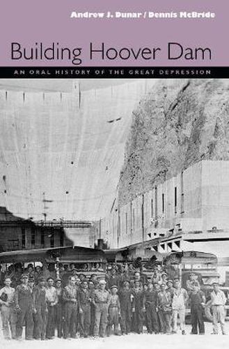 Building Hoover Dam: An Oral History of the Great Depression