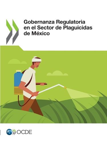 Cover image for Gobernanza Regulatoria En El Sector de Plaguicidas de Mexico
