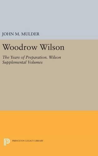 Cover image for Woodrow Wilson: The Years of Preparation. Wilson Supplemental Volumes