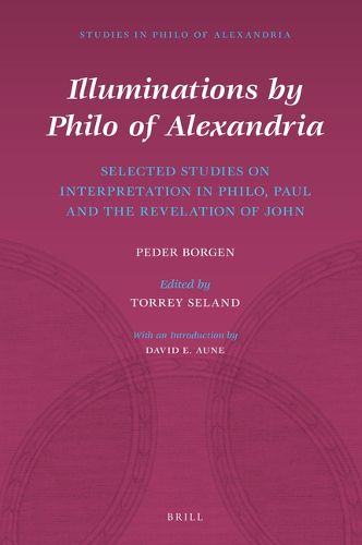 Cover image for Illuminations by Philo of Alexandria: Selected Studies on Interpretation in Philo, Paul and the Revelation of John