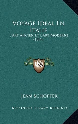 Voyage Ideal En Italie: L'Art Ancien Et L'Art Moderne (1899)