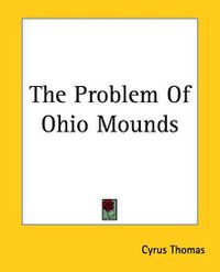 Cover image for The Problem Of Ohio Mounds