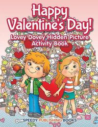 Cover image for Happy Valentine's Day! Lovey Dovey Hidden Picture Activity Book