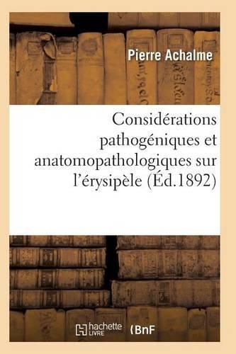 Cover image for Considerations Pathogeniques Et Anatomopathologiques Sur l'Erysipele