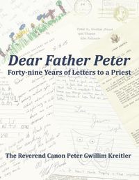 Cover image for Dear Father Peter: Forty-nine Years of Letters to a Priest (Black & White Version)