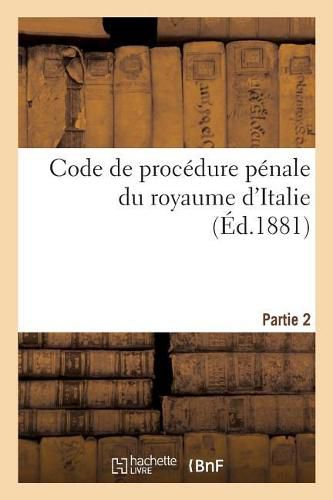 Cover image for Code de Procedure Penale Du Royaume d'Italie. Partie 2