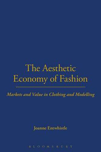 Cover image for The Aesthetic Economy of Fashion: Markets and Value in Clothing and Modelling