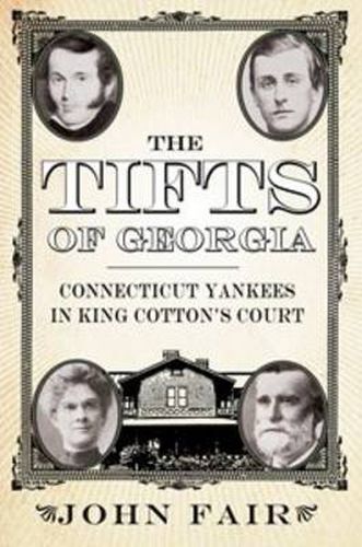 Cover image for The Tifts of Georgia: Connecticut Yankees in King Cotton's Court