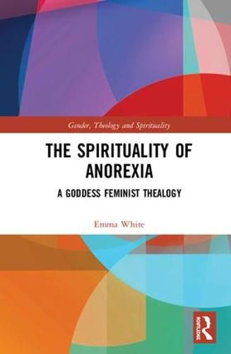 The Spirituality of Anorexia: A Goddess Feminist Thealogy