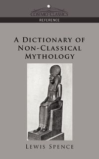 Cover image for A Dictionary of Non-Classical Mythology