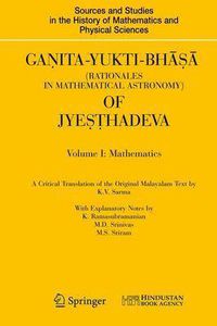 Cover image for Ganita-Yukti-Bhasa (Rationales in Mathematical Astronomy) of Jyesthadeva: Volume I: Mathematics Volume II: Astronomy