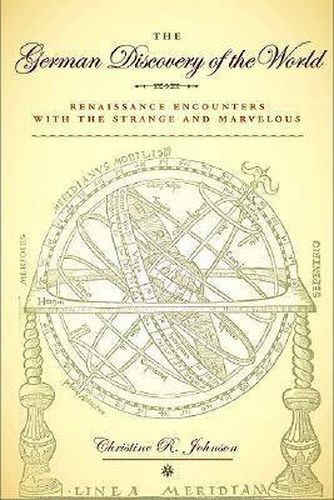 Cover image for The German Discovery of the World: Renaissance Encounters with the Strange and Marvelous