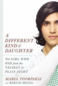 Cover image for A Different Kind of Daughter: The Girl Who Hid from the Taliban in Plain Sight