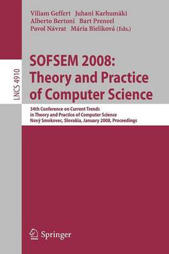 Cover image for SOFSEM 2008: Theory and Practice of Computer Science: 34th Conference on Current Trends in Theory and Practice of Computer Science, Novy Smokovec, Slovakia, January 19-25, 2008, Proceedings