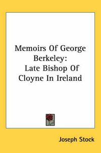 Cover image for Memoirs of George Berkeley: Late Bishop of Cloyne in Ireland