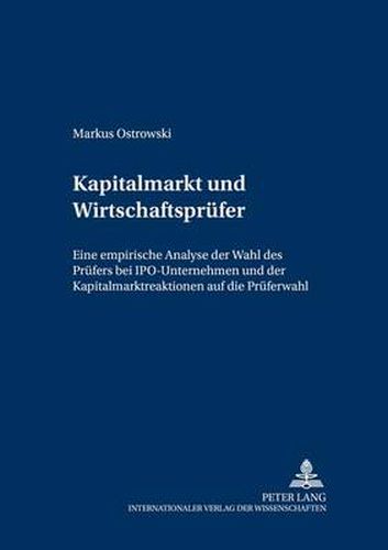 Cover image for Kapitalmarkt Und Wirtschaftspruefer: Eine Empirische Analyse Der Wahl Des Pruefers Bei Ipo-Unternehmen Und Der Kapitalmarktreaktionen Auf Die Prueferwahl