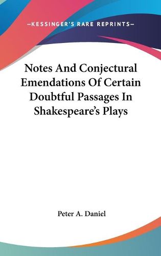 Cover image for Notes and Conjectural Emendations of Certain Doubtful Passages in Shakespeare's Plays