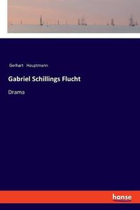Cover image for Gabriel Schillings Flucht: Drama