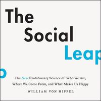 Cover image for The Social Leap: The New Evolutionary Science of Who We Are, Where We Come From, and What Makes Us Happy