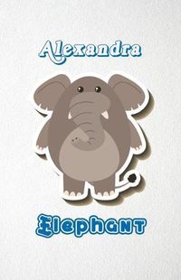 Cover image for Alexandra Elephant A5 Lined Notebook 110 Pages: Funny Blank Journal For Zoo Wide Animal Nature Lover Relative Family Baby First Last Name. Unique Student Teacher Scrapbook/ Composition Great For Home School Writing