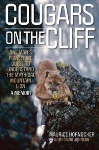 Cover image for Cougars on the Cliff: One Man's Pioneering Quest to Understand the Mythical Mountain Lion