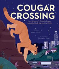 Cover image for Cougar Crossing: How Hollywood's Celebrity Cougar Helped Build a Bridge for City Wildlife
