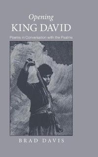 Cover image for Opening King David: Poems in Conversation with the Psalms