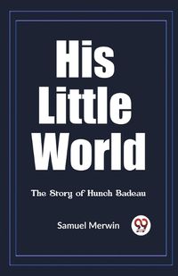 Cover image for His Little World The Story of Hunch Badeau