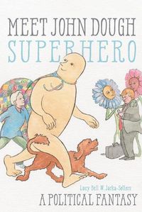 Cover image for Meet John Dough, Superhero: A Political Fantasy