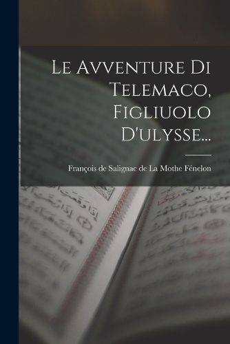 Cover image for Le Avventure Di Telemaco, Figliuolo D'ulysse...