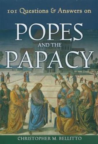 101 Questions & Answers on Popes and the Papacy