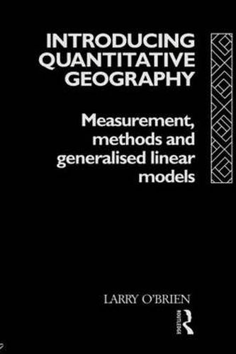 Cover image for Introducing Quantitative Geography: Measurement, Methods and Generalised Linear Models