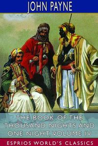 Cover image for The Book of the Thousand Nights and One Night, Volume IV (Esprios Classics)