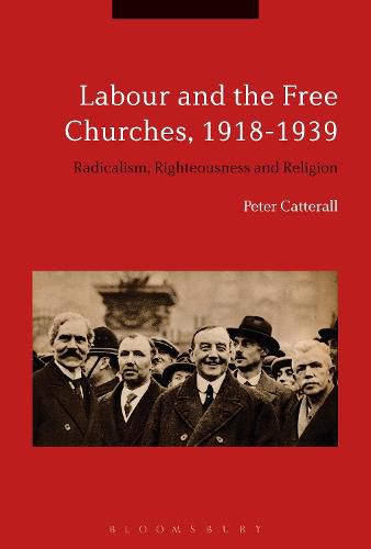 Cover image for Labour and the Free Churches, 1918-1939: Radicalism, Righteousness and Religion