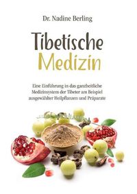 Cover image for Tibetische Medizin: Eine Einfuhrung in das ganzheitliche Medizinsystem der Tibeter am Beispiel ausgewahlter Heilpflanzen und Praparate