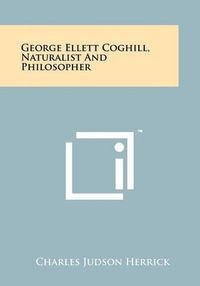 Cover image for George Ellett Coghill, Naturalist and Philosopher